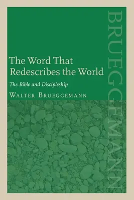 Cuvântul care redescrie lumea: The Bible and Discipleship (Biblia și discipolatul) - The Word That Redescribes the World: The Bible and Discipleship