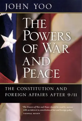 The Powers of War and Peace (Puterile războiului și păcii): Constituția și afacerile externe după 9/11 - The Powers of War and Peace: The Constitution and Foreign Affairs after 9/11