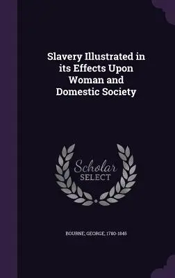 Sclavia ilustrată în efectele sale asupra femeii și societății domestice - Slavery Illustrated in its Effects Upon Woman and Domestic Society