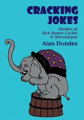 Spargerea glumelor: Studii ale ciclurilor și stereotipurilor umorului bolnav - Cracking Jokes: Studies of Sick Humor Cycles & Stereotypes
