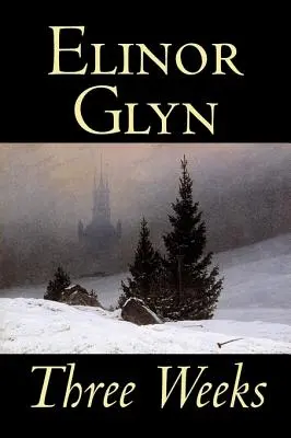 Trei săptămâni de Elinor Glyn, Ficțiune, Clasici, Literar, Povestiri scurte - Three Weeks by Elinor Glyn, Fiction, Classics, Literary, Short Stories