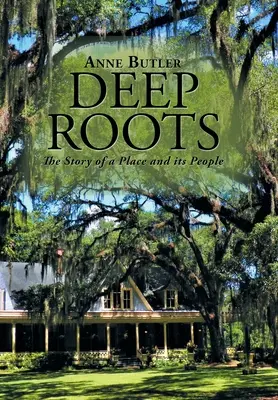 Rădăcini adânci: Povestea unui loc și a oamenilor săi - Deep Roots: The Story of a Place and Its People