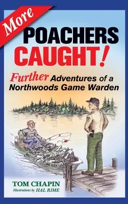 More Poachers Caught!: Alte aventuri ale unui gardian de vânătoare din Northwoods - More Poachers Caught!: Further Adventures of a Northwoods Game Warden
