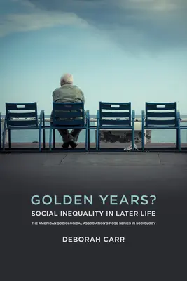 Anii de aur?: Inegalitatea socială la vârste înaintate - Golden Years?: Social Inequality in Later Life