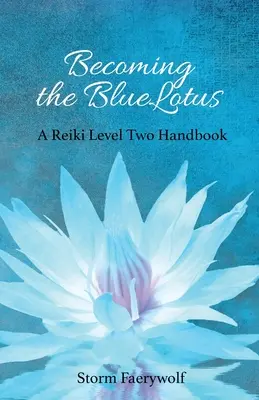 Devenind BlueLotus: Un manual Reiki de nivel doi - Becoming the BlueLotus: A Reiki Level Two Handbook