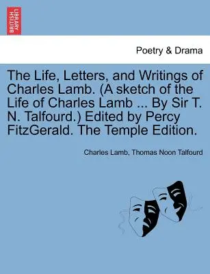 Viața, scrisorile și scrierile lui Charles Lamb. (a Sketch of the Life of Charles Lamb ... by Sir T. N. Talfourd.) Edited by Percy Fitzgerald. the Tem - The Life, Letters, and Writings of Charles Lamb. (a Sketch of the Life of Charles Lamb ... by Sir T. N. Talfourd.) Edited by Percy Fitzgerald. the Tem