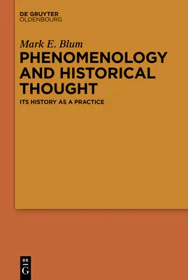 Fenomenologia și gândirea istorică: Istoria sa ca practică - Phenomenology and Historical Thought: Its History as a Practice