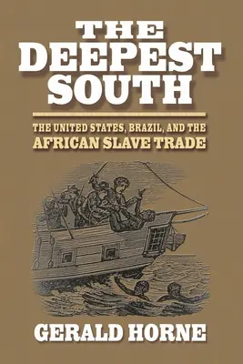 Sudul cel mai adânc: Statele Unite, Brazilia și comerțul cu sclavi africani - The Deepest South: The United States, Brazil, and the African Slave Trade