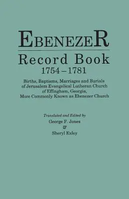 Ebenezer Record Book, 1754-1781. Nașteri, botezuri, căsătorii și înmormântări ale Bisericii evanghelice luterane Ierusalim din Effingham, Georgia, mai frecvent - Ebenezer Record Book, 1754-1781. Births, Baptisms, Marriages and Burials of Jerusalem Evangelical Lutheran Church of Effingham, Georgia, More Commonly