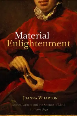 Material Enlightenment: Femeile scriitoare și știința minții, 1770-1830 - Material Enlightenment: Women Writers and the Science of Mind, 1770-1830