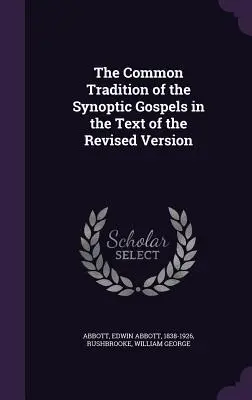Tradiția comună a Evangheliilor sinoptice în textul versiunii revizuite (The Common Tradition of the Synoptic Gospels in the Text of the Revised Version) - The Common Tradition of the Synoptic Gospels in the Text of the Revised Version