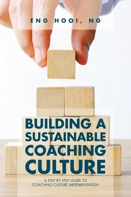 Construirea unei culturi durabile a coaching-ului: Un ghid pas cu pas pentru implementarea culturii de coaching - Building a Sustainable Coaching Culture: A Step by Step Guide to Coaching Culture Implementation