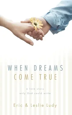 Când visele devin realitate: O poveste de dragoste pe care numai Dumnezeu o putea scrie - When Dreams Come True: A Love Story Only God Could Write