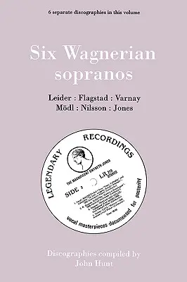 Six Wagnerian Sopranos. 6 discografii. Frieda Leider, Kirsten Flagstad, Astrid Varnay, Martha Mdl (Modl), Birgit Nilsson, Gwyneth Jones. [1994]. - Six Wagnerian Sopranos. 6 Discographies. Frieda Leider, Kirsten Flagstad, Astrid Varnay, Martha Mdl (Modl), Birgit Nilsson, Gwyneth Jones. [1994].