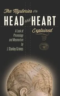 Misterele capului și ale inimii explicate: O privire asupra frenologiei și mesmerismului - The Mysteries of the Head and Heart Explained: A Look at Phrenology and Mesmerism