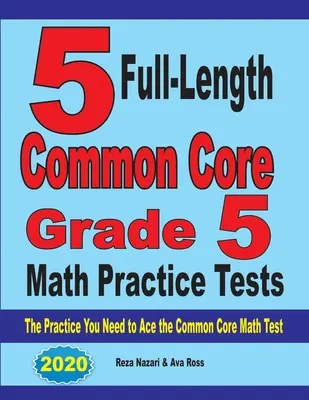 5 teste practice complete de matematică Common Core Grade 5: Practica de care aveți nevoie pentru a reuși la testul de matematică Common Core - 5 Full-Length Common Core Grade 5 Math Practice Tests: The Practice You Need to Ace the Common Core Math Test