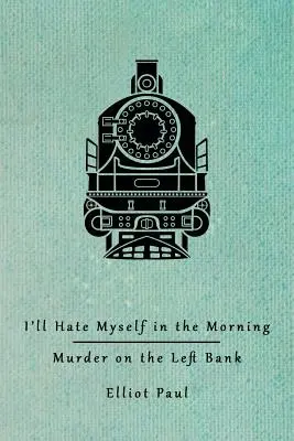 O să mă urăsc dimineața / Crimă pe malul stâng (Homer Evans Mysteries) - I'll Hate Myself in the Morning / Murder on the Left Bank (Homer Evans Mysteries)