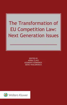 Transformarea dreptului concurenței al UE: Probleme de nouă generație - The Transformation of EU Competition Law: Next Generation Issues