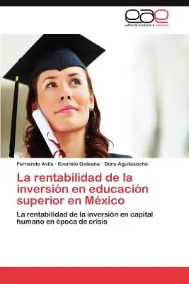 Rentabilitatea investițiilor în învățământul superior din Mexic (La Rentabilidad de La Inversion En Educacion Superior En Mexico) - La Rentabilidad de La Inversion En Educacion Superior En Mexico