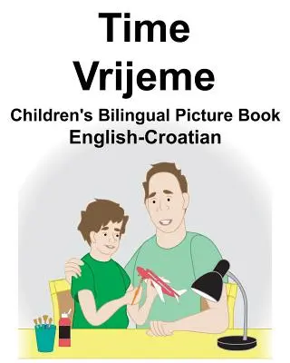 English-Croatian Time/Vrijeme Carte ilustrată bilingvă pentru copii - English-Croatian Time/Vrijeme Children's Bilingual Picture Book