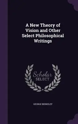 O nouă teorie a vederii și alte scrieri filosofice selecționate - A New Theory of Vision and Other Select Philosophical Writings