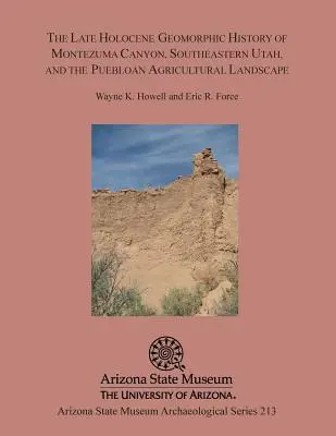 Istoria geomorfică a Holocenului târziu din Montezuma Canyon, sud-estul statului Utah, și peisajul agricol Puebloan - The Late Holocene Geomorphic History of Montezuma Canyon, Southeastern Utah, and the Puebloan Agricultural Landscape