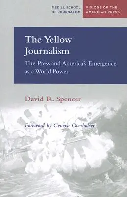 Jurnalismul galben: Presa și apariția Americii ca putere mondială: The Press and America's Emergence as a World Power - The Yellow Journalism: The Press and America's Emergence as a World Power