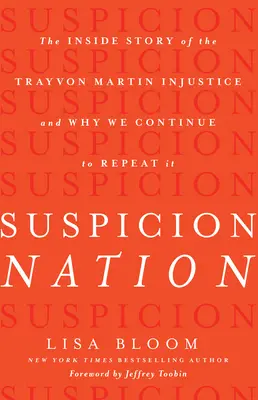 Suspicion Nation: Povestea din interior a nedreptății Trayvon Martin și de ce continuăm să o repetăm - Suspicion Nation: The Inside Story of the Trayvon Martin Injustice and Why We Continue to Repeat It