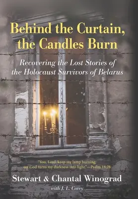 În spatele cortinei, lumânările ard: Recuperarea poveștilor pierdute ale supraviețuitorilor Holocaustului din Belarus - Behind the Curtain, the Candles Burn: Recovering the Lost Stories of the Holocaust Survivors of Belarus