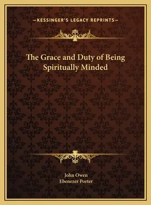 Harul și datoria de a avea o gândire spirituală - The Grace and Duty of Being Spiritually Minded