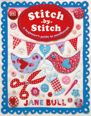 Stitch-By-Stitch: A Beginner's Guide to Needlecraft (Ghidul începătorului pentru lucrul cu acul) - Stitch-By-Stitch: A Beginner's Guide to Needlecraft