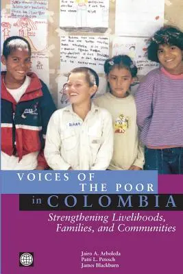 Vocile săracilor din Columbia: Consolidarea mijloacelor de subzistență, a familiilor și a comunităților - Voices of the Poor in Colombia: Strengthening Livelihoods, Families, and Communities