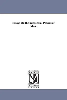 Essays On the intellectual Powers of Man (Eseuri despre puterile intelectuale ale omului). - Essays On the intellectual Powers of Man.
