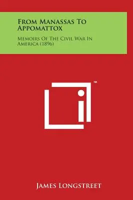 De la Manassas la Appomattox: Memorii ale războiului civil din America (1896) - From Manassas to Appomattox: Memoirs of the Civil War in America (1896)