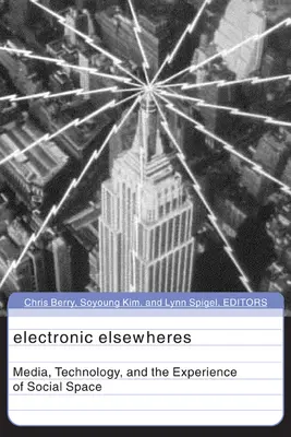 Electronic Elsewheres: Media, tehnologia și experiența spațiului social Volumul 17 - Electronic Elsewheres: Media, Technology, and the Experience of Social Space Volume 17