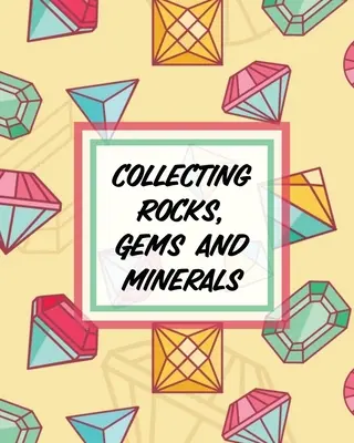 Colectarea rocilor, pietrelor și mineralelor: Rock Collecting Earth Sciences Cristale și pietre prețioase - Collecting Rocks, Gems And Minerals: Rock Collecting Earth Sciences Crystals and Gemstones