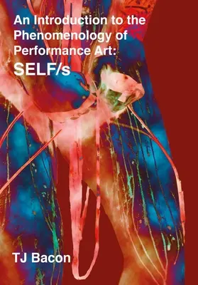 O introducere în fenomenologia artei spectacolului (An Introduction to the Phenomenology of Performance Art): Self/S - An Introduction to the Phenomenology of Performance Art: Self/S
