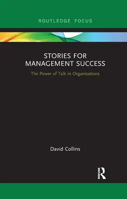 Povești pentru succesul în management: Puterea vorbirii în organizații (The Power of Talk in Organizations) - Stories for Management Success: The Power of Talk in Organizations