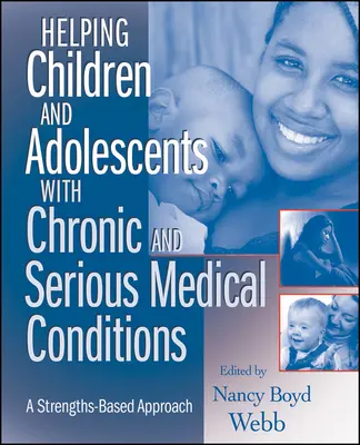 Ajutarea copiilor și adolescenților cu afecțiuni medicale cronice și grave: O abordare bazată pe puncte forte (Strengths-Based Approach) - Helping Children and Adolescents with Chronic and Serious Medical Conditions: A Strengths-Based Approach
