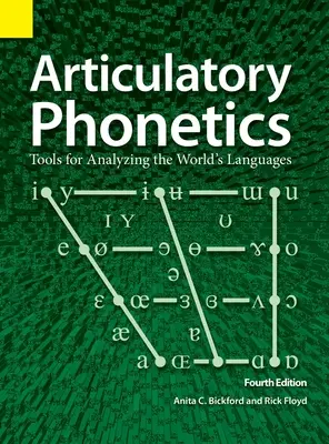 Fonetica articulatorie: Instrumente pentru analizarea limbilor lumii, ediția a 4-a - Articulatory Phonetics: Tools for Analyzing the World's Languages, 4th Edition