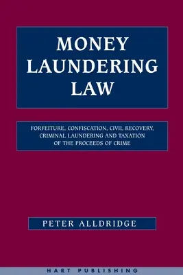 Legea spălării banilor: Confiscarea, confiscarea, recuperarea civilă, spălarea penală și impozitarea produselor infracțiunii (Forfeiture, Confiscation, Civil Recovery, Criminal Laundering and Taxation of the Proceeds of Crime) - Money Laundering Law: Forfeiture, Confiscation, Civil Recovery, Criminal Laundering and Taxation of the Proceeds of Crime