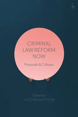 Reforma actuală a dreptului penal: Propuneri și critică - Criminal Law Reform Now: Proposals & Critique