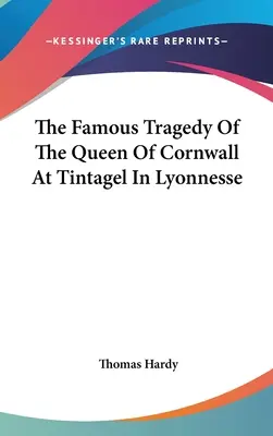 Tragedia faimoasă a reginei din Cornwall la Tintagel în Lyonnesse - The Famous Tragedy Of The Queen Of Cornwall At Tintagel In Lyonnesse