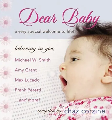 Dragă copilă: Un bun venit foarte special la viață - Dear Baby: A Very Special Welcome to Life
