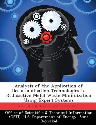 Analiza aplicării tehnologiilor de decontaminare la minimizarea deșeurilor metalice radioactive utilizând sisteme expert - Analysis of the Application of Decontamination Technologies to Radioactive Metal Waste Minimization Using Expert Systems