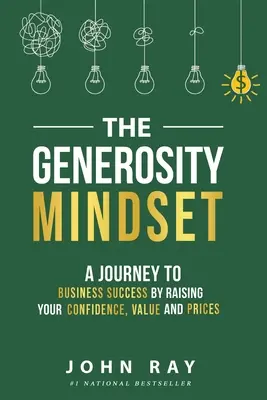 Mentalitatea generozității: O călătorie spre succesul în afaceri prin creșterea încrederii, a valorii și a prețurilor - The Generosity Mindset: A Journey to Business Success by Raising Your Confidence, Value, and Prices