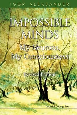 Minți imposibile: Neuronii mei, conștiința mea (ediție revizuită) - Impossible Minds: My Neurons, My Consciousness (Revised Edition)