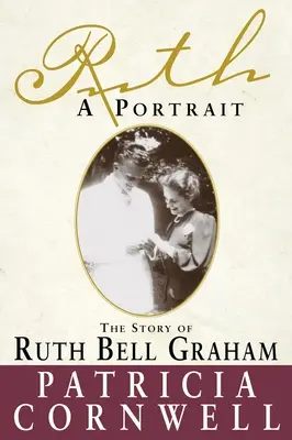 Ruth, un portret: Povestea lui Ruth Bell Graham - Ruth, A Portrait: The story of Ruth Bell Graham