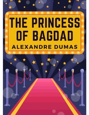 Prințesa din Bagdad: O piesă în trei acte - The Princess of Bagdad: A Play In Three Acts