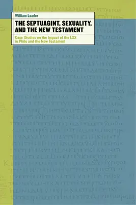 Septuaginta, sexualitatea și Noul Testament: Studii de caz privind impactul LXX în Philo și Noul Testament - The Septuagint, Sexuality, and the New Testament: Case Studies on the Impact of the LXX in Philo and the New Testament
